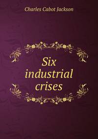 Six industrial crises