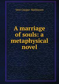 A marriage of souls: a metaphysical novel