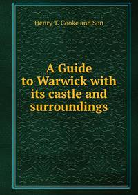 A Guide to Warwick with its castle and surroundings