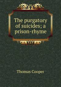 The purgatory of suicides; a prison-rhyme