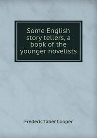 Some English story tellers, a book of the younger novelists