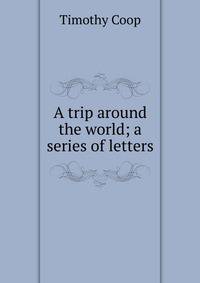 A trip around the world; a series of letters