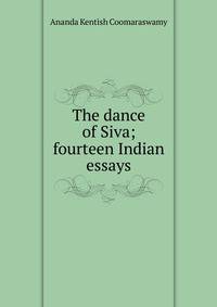 The dance of Siva; fourteen Indian essays