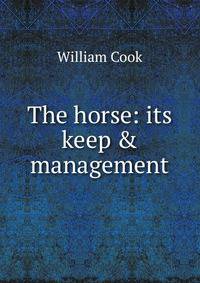 The horse: its keep &amp; management