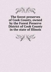 The forest preserves of Cook County, owned by the Forest Preserve District of Cook County in the state of Illinois