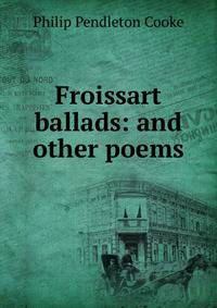 Froissart ballads: and other poems