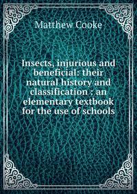 Insects, injurious and beneficial: their natural history and classification : an elementary textbook for the use of schools