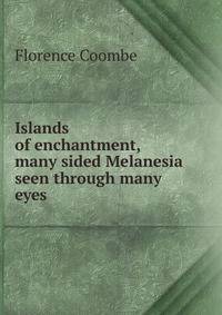 Islands of enchantment, many sided Melanesia seen through many eyes