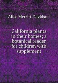 California plants in their homes; a botanical reader for children with supplement