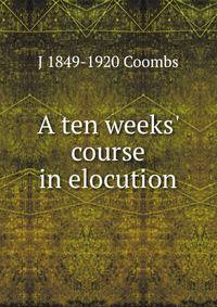 A ten weeks' course in elocution