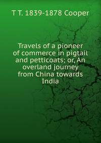 Travels of a pioneer of commerce in pigtail and petticoats; or, An overland journey from China towards India