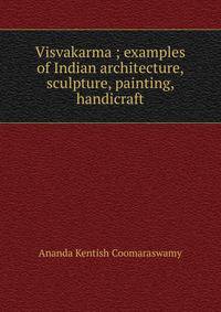 Visvakarma ; examples of Indian architecture, sculpture, painting, handicraft