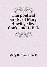 The poetical works of Mary Howitt, Eliza Cook, and L. E. L