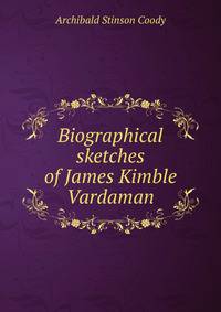 Biographical sketches of James Kimble Vardaman