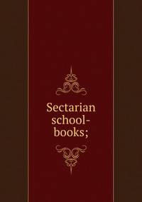 Sectarian school-books;