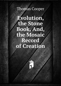 Evolution, the Stone Book, And, the Mosaic Record of Creation