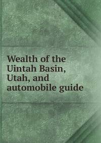 Wealth of the Uintah Basin, Utah, and automobile guide