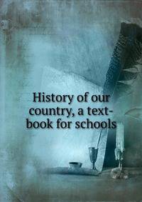 History of our country, a text-book for schools