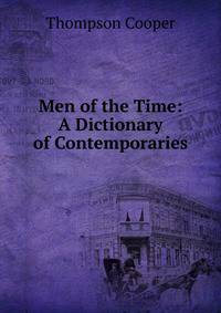 Men of the Time: A Dictionary of Contemporaries