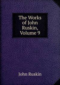 The Works of John Ruskin, Volume 9