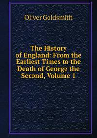 The History of England: From the Earliest Times to the Death of George the Second, Volume 1