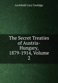 The Secret Treaties of Austria-Hungary, 1879-1914, Volume 2