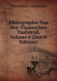 Bibliographie Van Den Vlaamschen Taalstrijd, Volume 6 (Dutch Edition)