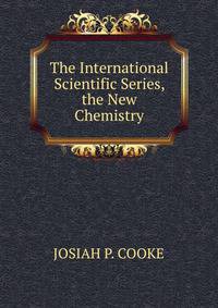 The International Scientific Series, the New Chemistry