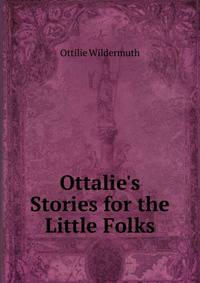 Ottalie's Stories for the Little Folks