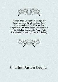 Recueil Des Depeches, Rapports, Instructions Et Memoires Des Ambassadeurs De France En Angleterre Et En Ecosse Pendant Le Xvie Siecle: Conserves Aux . Fois Sous La Direction (French Edition)