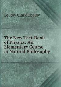 The New Text-Book of Physics: An Elementary Course in Natural Philosophy