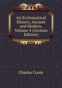 An Ecclesiastical History, Ancient and Modern, Volume 4 (German Edition)