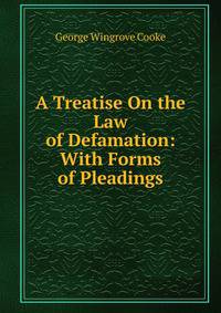 A Treatise On the Law of Defamation: With Forms of Pleadings