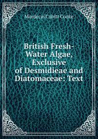 British Fresh-Water Algae, Exclusive of Desmidieae and Diatomaceae: Text