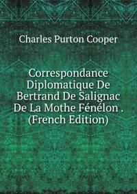 Correspondance Diplomatique De Bertrand De Salignac De La Mothe Fenelon . (French Edition)