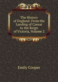 The History of England: From the Landing of Caesar to the Reign of Victoria, Volume 2