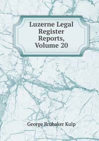 Luzerne Legal Register Reports, Volume 20