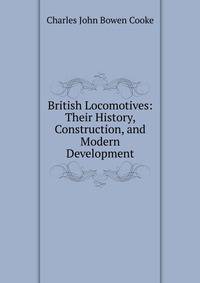 British Locomotives: Their History, Construction, and Modern Development
