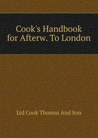 Cook's Handbook for Afterw. To London