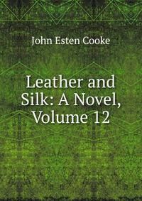 Leather and Silk: A Novel, Volume 12