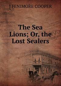 The Sea Lions; Or, the Lost Sealers.