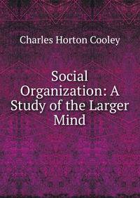Social Organization: A Study of the Larger Mind