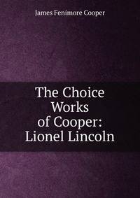 The Choice Works of Cooper: Lionel Lincoln
