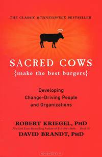 Sacred Cows Make Best Burgers: Developing Change-Driving People and Organizations