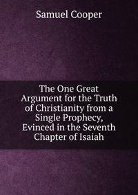 The One Great Argument for the Truth of Christianity from a Single Prophecy, Evinced in the Seventh Chapter of Isaiah