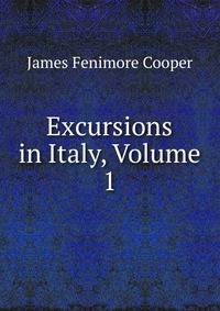 Excursions in Italy, Volume 1