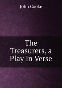The Treasurers, a Play In Verse.