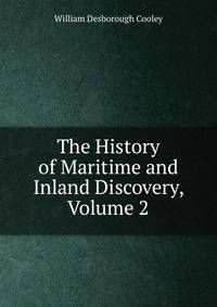 The History of Maritime and Inland Discovery, Volume 2