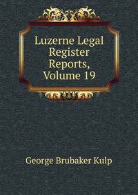 Luzerne Legal Register Reports, Volume 19