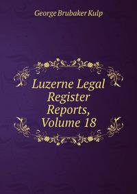 Luzerne Legal Register Reports, Volume 18